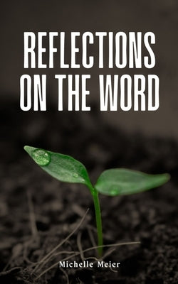 Reflections On The Word by Meier, Michelle