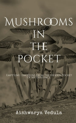 Mushrooms In The Pocket by Vedula, Aishwarya