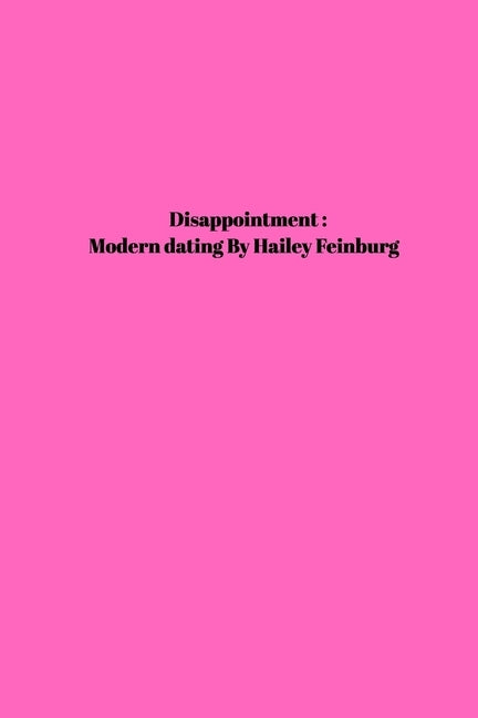Disappointment: Modern dating by Feinburg, Hailey