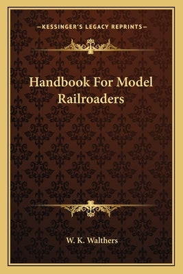 Handbook For Model Railroaders by Walthers, W. K.