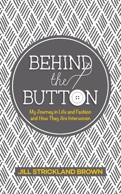 Behind the Button by Brown, Jill Strickland
