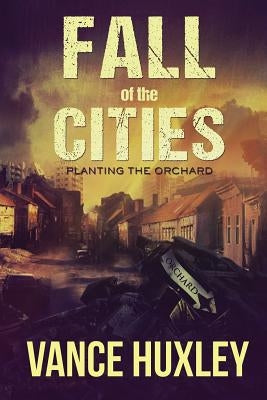Fall of the Cities - Planting the Orchard by Huxley, Vance