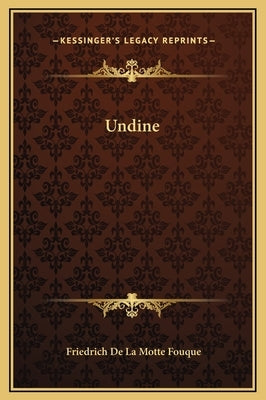 Undine by La Motte-Fouque, Friedrich Heinrich Karl