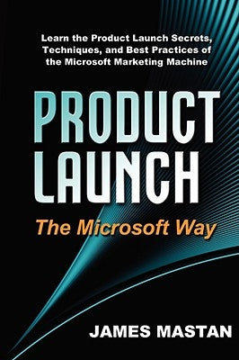 Product Launch the Microsoft Way by Mastan, James