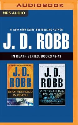 J. D. Robb in Death Series: Books 42-43: Brotherhood in Death, Apprentice in Death by Robb, J. D.