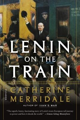 Lenin on the Train by Merridale, Catherine