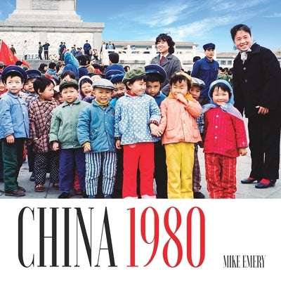 China 1980: Pictures From Another Era by Emery, Mike