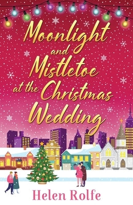 Moonlight and Mistletoe at the Christmas Wedding by Rolfe, Helen