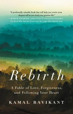 Rebirth: A Fable of Love, Forgiveness, and Following Your Heart by Ravikant, Kamal
