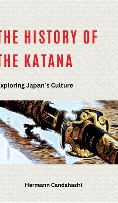 The history of Katana: Exploring Japan's Culture by Candahashi, Hermann