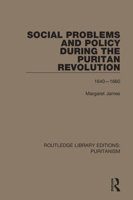 Social Problems and Policy During the Puritan Revolution by James, Margaret
