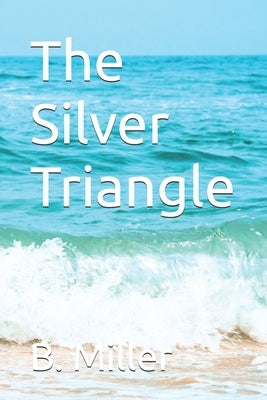 The Silver Triangle by Miller, B.