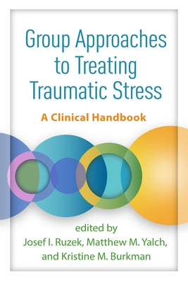 Group Approaches to Treating Traumatic Stress: A Clinical Handbook by Ruzek, Josef I.