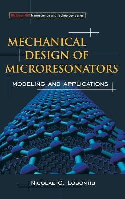 Mechanical Design of Microresonators: Modeling and Applications by Lobontiu, Nicolae