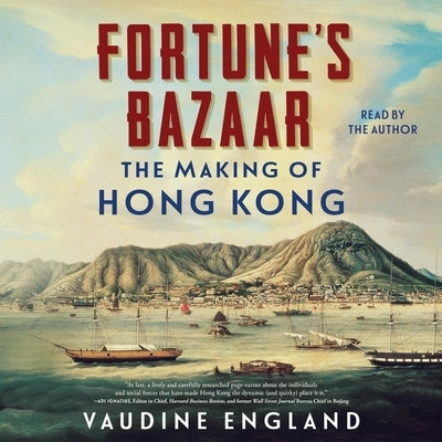 Fortune's Bazaar: The Making of Hong Kong by England, Vaudine