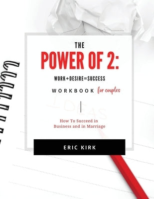 The Power of 2 Workbook for Couples: Work + Desire = Success by