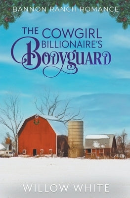 The Cowgirl Billionaire's Bodyguard by White, Willow