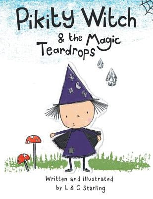 Pikity Witch & the Magic Teardrops by L. &. C. Starling
