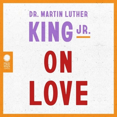 Dr. Martin Luther King Jr. on Love by King, Martin Luther