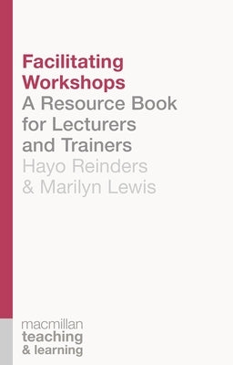 Facilitating Workshops: A Resource Book for Lecturers and Trainers by Darasawang, P.