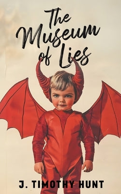 The Museum of Lies by Hunt, J. Timothy