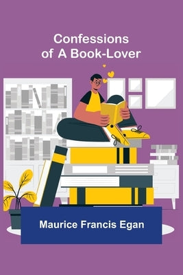 Confessions of a Book-Lover by Francis Egan, Maurice