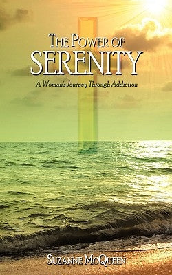 The Power of Serenity: A Woman's Journey Through Addiction by McQueen, Suzanne
