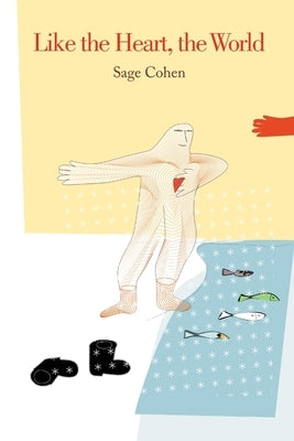 Like the Heart, the World by Cohen, Sage