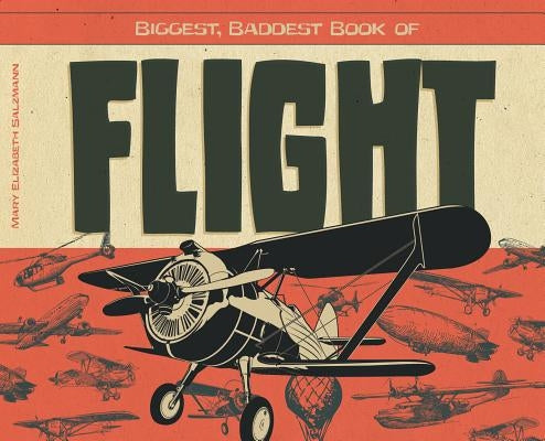 Biggest, Baddest Book of Flight by Salzmann, Mary Elizabeth