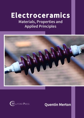 Electroceramics: Materials, Properties and Applied Principles by Merton, Quentin
