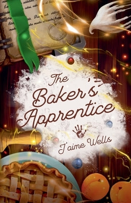 The Baker's Apprentice by Wells, J'Aime