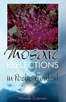 Mosaic Reflections: In Poetic Context by Coleman, Novalla