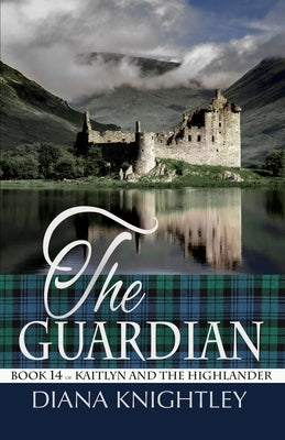 The Guardian: A Year at Kilchurn Castle by Knightley, Diana