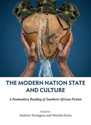 The Modern Nation and Culture: A Postmodern reading of southern African fiction by Nyongesa, Andrew
