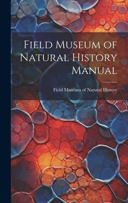 Field Museum of Natural History Manual by Field Museum of Natural History (Chic