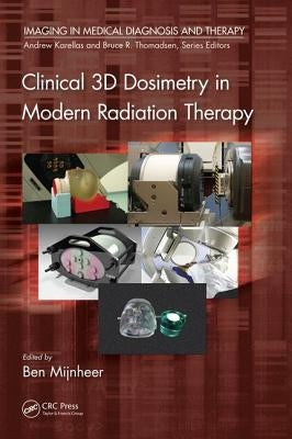 Clinical 3D Dosimetry in Modern Radiation Therapy by Mijnheer, Ben