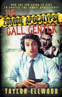The Zombie Apocalypse Call Center by Ellwood, Taylor
