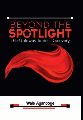 Beyond The Spotlight by Ayantoye, Wale
