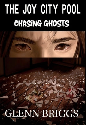 The Joy City Pool Chasing Ghosts by Briggs, Glenn
