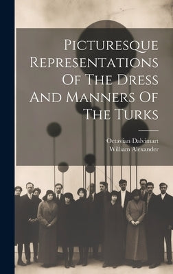 Picturesque Representations Of The Dress And Manners Of The Turks by Dalvimart, Octavian