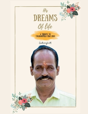 His Dreams Of Life!: A tribute to T. Madampillai (1962-2021) by M, Sudharvizhi