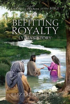 Befitting Royalty: Lydia's Story by Adams, Beth