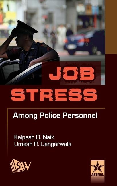 Job Stress Among Police Personnel by Naik, Kalpesh Dhirubhai &. Dangarwala