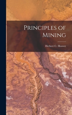 Principles of Mining by Hoover, Herbert C.
