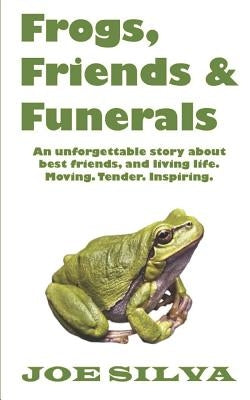Frogs, Friends & Funerals by Silva, Joe