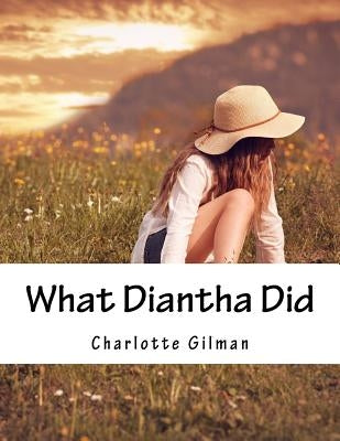 What Diantha Did by Gilman, Charlotte Perkins