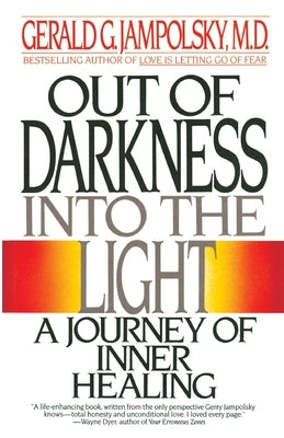 Out of Darkness Into the Light: A Journey of Inner Healing by Jampolsky, Gerald G.