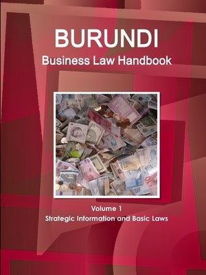 Burundi Business Law Handbook Volume 1 Strategic Information and Basic Laws by Www Ibpus Com