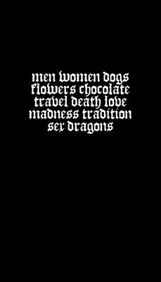 Men Women Dogs Flowers Chocolate Travel Death Love Madness Tradition Sex Dragons by Joe