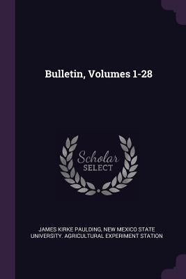 Bulletin, Volumes 1-28 by Paulding, James Kirke